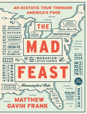 The Mad Feast: An Ecstatic Tour Through America's Food MAD FEAST [ Matthew Gavin Frank ]