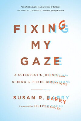 Fixing My Gaze: A Scientist's Journey Into Seeing in Three Dimensions FIXING MY GAZE [ Susan R. Barry ]