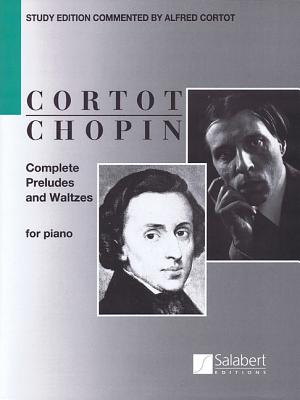 Complete Preludes and Waltzes for Piano: Ed. Alfred Cortot COMP PRELUDES WALTZES FOR PI Frederic Chopin