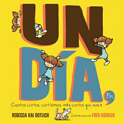 Un Da, Fin (One Day, the End): Cuentos Cortos, Cortsimos, Ms Cortos Que Nunca SPA-DIA FIN (ONE DAY THE END) [ Rebecca Kai Dotlich ]