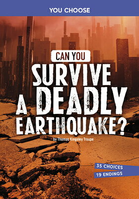 Can You Survive a Deadly Earthquake?: An Interactive Survival Adventure CAN YOU SURVIVE A DEADLY EARTH （You Choose: Surviving Natural Disasters） [ Thomas Kingsley Troupe ]