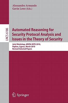 This book constitutes the proceedings of the Joint Workshop on Automated Reasoning for Security Protocol Analysis and Issues in the Theory of Security held in Paphos, Cyprus, in March 2010.