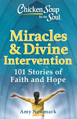 Chicken Soup for the Soul: Miracles & Divine Intervention: 101 Stories of Faith and Hope CSF THE SOUL MIRACLES & DIVINE [ Amy Newmark ]