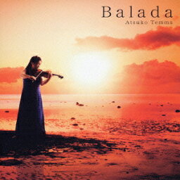 Balada ＜望郷のバラード＞ [ 天満敦子 ]