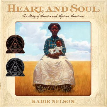 Heart and Soul: The Story of America and African Americans HEART & SOUL （Coretta Scott King Award - Author Winner Title(s)） [ Kadir Nelson ]