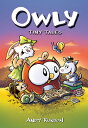 Tiny Tales: A Graphic Novel (Owly #5) OWLY TINY TALES A GRAPHIC NOVE (Owly) [ An...