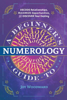 A Beginner's Guide to Numerology: Decode Relationships, Maximize Opportunities, and Discover Your De