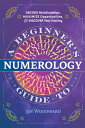 A Beginner's Guide to Numerology: Decode Relationships, Maximize Opportunities, and Discover Your De BEGINNERS GT NUMEROLOGY 