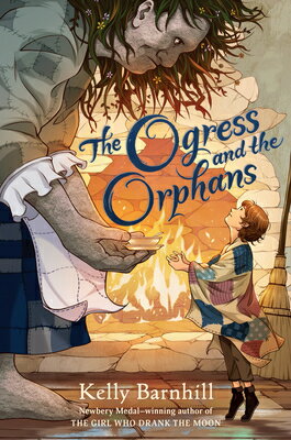 The Ogress and the Orphans OGRESS & THE ORPHANS [ Kelly Barnhill ]