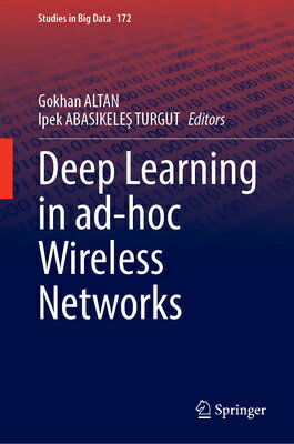 Deep Learning in Ad-Hoc Wireless Networks DEEP LEARNING IN AD-HOC WIRELE （Studies in Big Data） [ Gokhan Altan ]