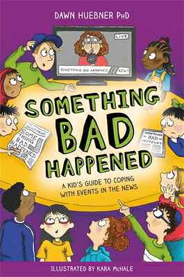 Something Bad Happened: A Kid's Guide to Coping with Events in the News SOMETHING BAD HAPPENED [ Dawn Huebner ]