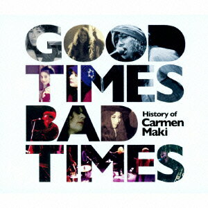 Good Times,Bad Times 〜History of Carmen Maki〜