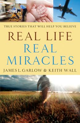 Real Life, Real Miracles: True Stories That Will Help You Believe REAL LIFE REAL MIRACLES [ James L. Garlow ]