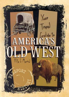 Your Travel Guide to America's Old West YOUR TRAVEL GT AMER OLD WEST （Passport to History (Hardcover)） [ Rita J. Markel ]