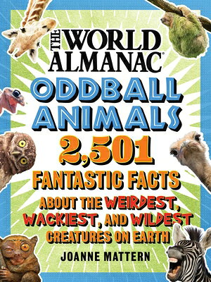World Almanac Oddball Animals: 2,501 Fantastic Facts about the Weirdest, Wackiest, and Wildest Creat WORLD ALMANAC ODDBALL ANIMALS 