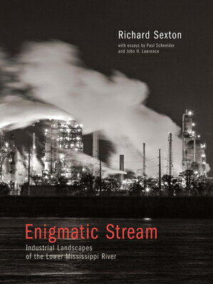 Enigmatic Stream: Industrial Landscapes of the Lower Mississippi River ENIGMATIC STREAM [ Richard Sexton ]