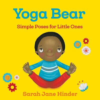 Yoga Bear: Simple Poses for Little Ones YOGA BEAR-BOARD （Yoga Kids and Animal Friends Board Books） Sarah Jane Hinder