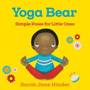 Yoga Bear: Simple Poses for Little Ones YOGA BEAR-BOARD （Yoga Kids and Animal Friends Board Books） Sarah Jane Hinder