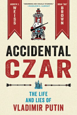 Accidental Czar: The Life and Lies of Vladimir Putin ACCIDENTAL CZAR 