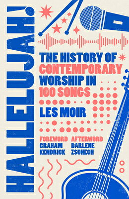 Hallelujah!: The History of Contemporary Worship in 100 Songs HALLELUJAH 