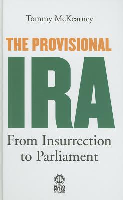 The Provisional Ira: From Insurrection to Parliament PROVISIONAL IRA FROM INSURRECT [ Tommy McKearney ]