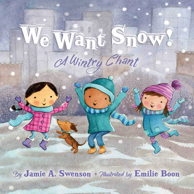 We Want Snow: A Wintry Chant WE WANT SNOW [ Jamie A. Swenson ]