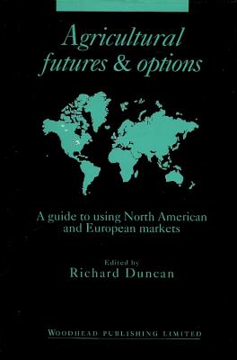 Agricultural Futures and Options: A Guide to Using North American and European Markets AGRICULTURAL FUTURES & OPTIONS [ Richard Duncan ]