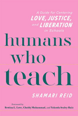 Humans Who Teach: A Guide for Centering Love, Justice, and Liberation in Schools HUMANS WHO TEACH [ Shamari Reid ]