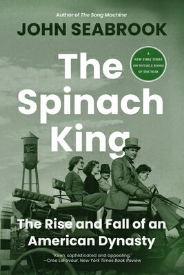 The Spinach King: The Rise and Fall of an American Dynasty SPINACH KING 