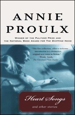 Heart Songs and Other Stories HEART SONGS & OTHER STORIES [ Annie Proulx ]