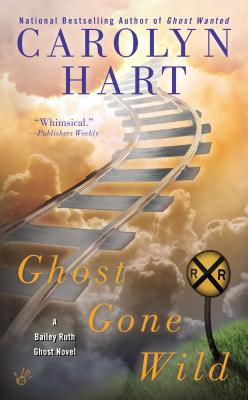 Ghost Gone Wild GHOST GONE WILD （Bailey Ruth Ghost Novel） [ Carolyn Hart ]
