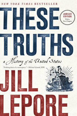 These Truths: A History of the United States THESE TRUTHS [ Jill Lepore ]