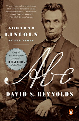 Abe: Abraham Lincoln in His Times ABE [ David S. Reynolds ]