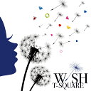 WISH [ T-SQUARE ]