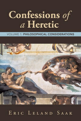 Confessions of a Heretic: Volume 1: Philosophical Considerations CONFESSIONS OF A HERETIC [ Eric Leland Saak ]
