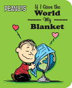 If I Gave the World My Blanket IF I GAVE THE WORLD MY BLANKET （Peanuts） Charles M. Schulz