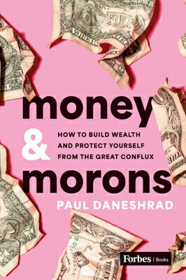 Money & Morons: How to Build Wealth and Protect Yourself from the Great Conflux MONEY & MORONS 