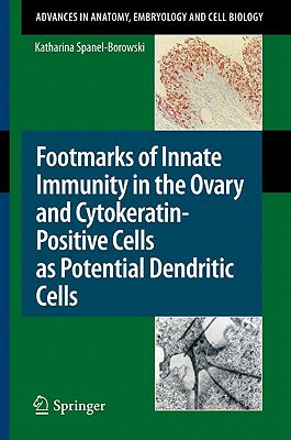 Footmarks of Innate Immunity in the Ovary and Cytokeratin-Positive Cells as Potential Dendritic Cell FOOTMARKS OF INNATE IMMUNITY I （Advances in Anatomy, Embryology and Cell Biology） [ Katharina Spanel-Borowski ]