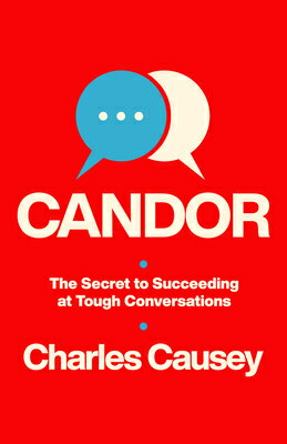 Candor: The Secret to Succeeding at Tough Conversations CANDOR 
