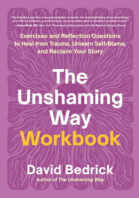 The Unshaming Way Workbook: Exercises and Reflection Questions to Heal from Trauma, Unlearn Self-Bla UNSHAMING WAY WORKBK [ David Bedrick ]