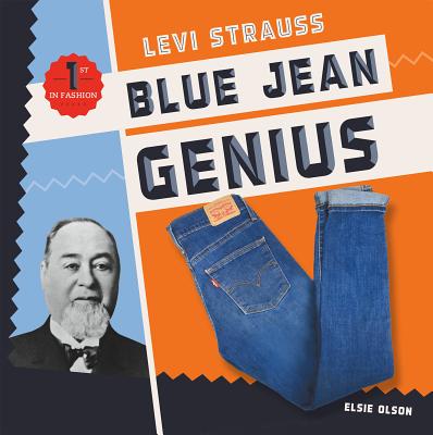 Levi Strauss: Blue Jean Genius LEVI STRAUSS BLUE JEAN GENIUS First in Fashion [ Elsie Olson ]