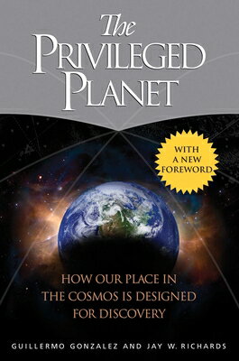 The Privileged Planet: How Our Place in the Cosmos Is Designed for Discovery PRIVILEGED PLANET [ Guillermo Gonzalez ]