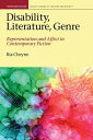 Disability, Literature, Genre: Representation and Affect in Contemporary Fiction DISABILITY LITERATURE GENRE （Representations: Health, Disability, Culture and Society） Ria Cheyne