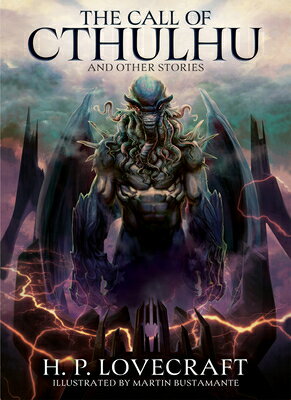 The Call of Cthulhu and Other Stories: Illustrated by Martin Bustamante CALL OF CTHULHU & OTHER STORIE （Arcturus Illustrated Classics） [ H. P. Lovecraft ]