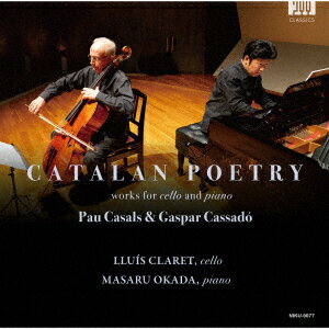 カタロニアの詩～チェロとピアノのための作品集 カザルス&カサド [ ルイス・クラレット&岡田将 ]