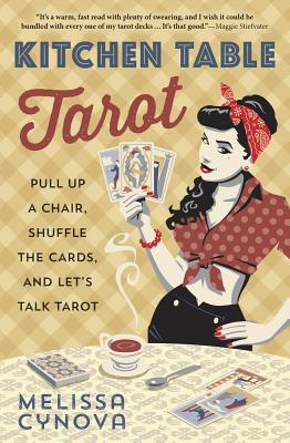 Kitchen Table Tarot: Pull Up a Chair, Shuffle the Cards, and Let 039 s Talk Tarot KITCHEN TABLE TAROT Melissa Cynova