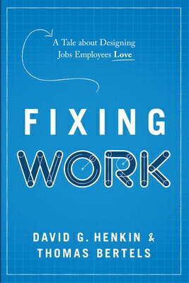 Fixing Work: A Tale about Designing Jobs Employees Love FIXING WORK [ David G. Henkin ]