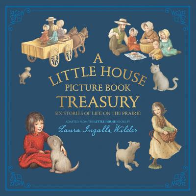 A Little House Picture Book Treasury: Six Stories of Life on the Prairie LITTLE HOUSE PICT BK TREAS （Little House Picture Book） 