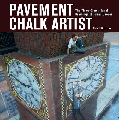 Pavement Chalk Artist: The Three-Dimensional Drawings of Julian Beever PAVEMENT CHALK ARTIST 3/E [ Julian Beever ]