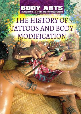 The History of Tattoos and Body Modification HIST OF TATTOOS & BODY MODIFIC （Body Arts: The History of Tattooing and Body Modification） 